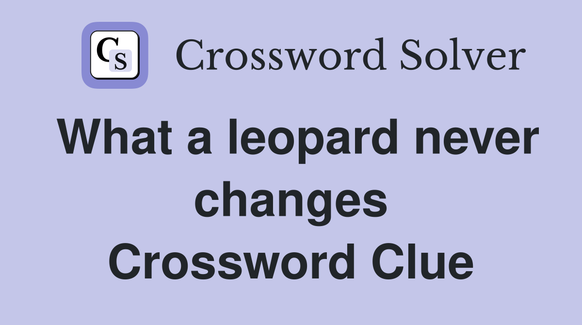 What a leopard never changes Crossword Clue