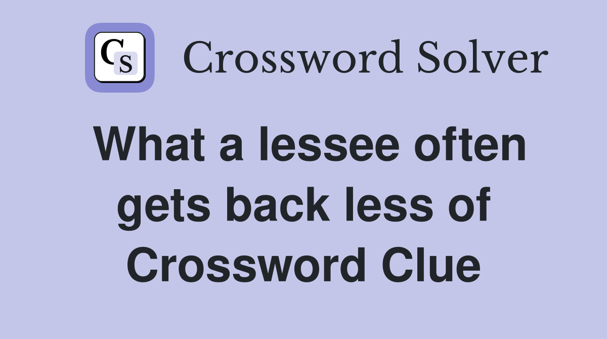 What a lessee often gets back less of Crossword Clue