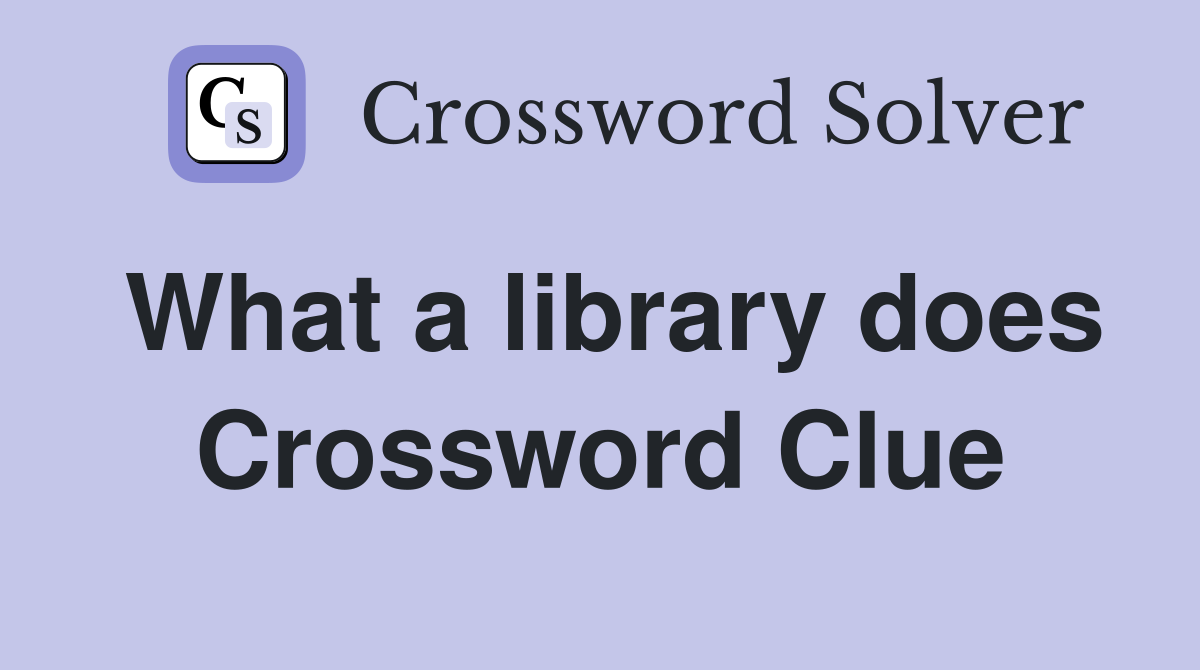 What a library does Crossword Clue