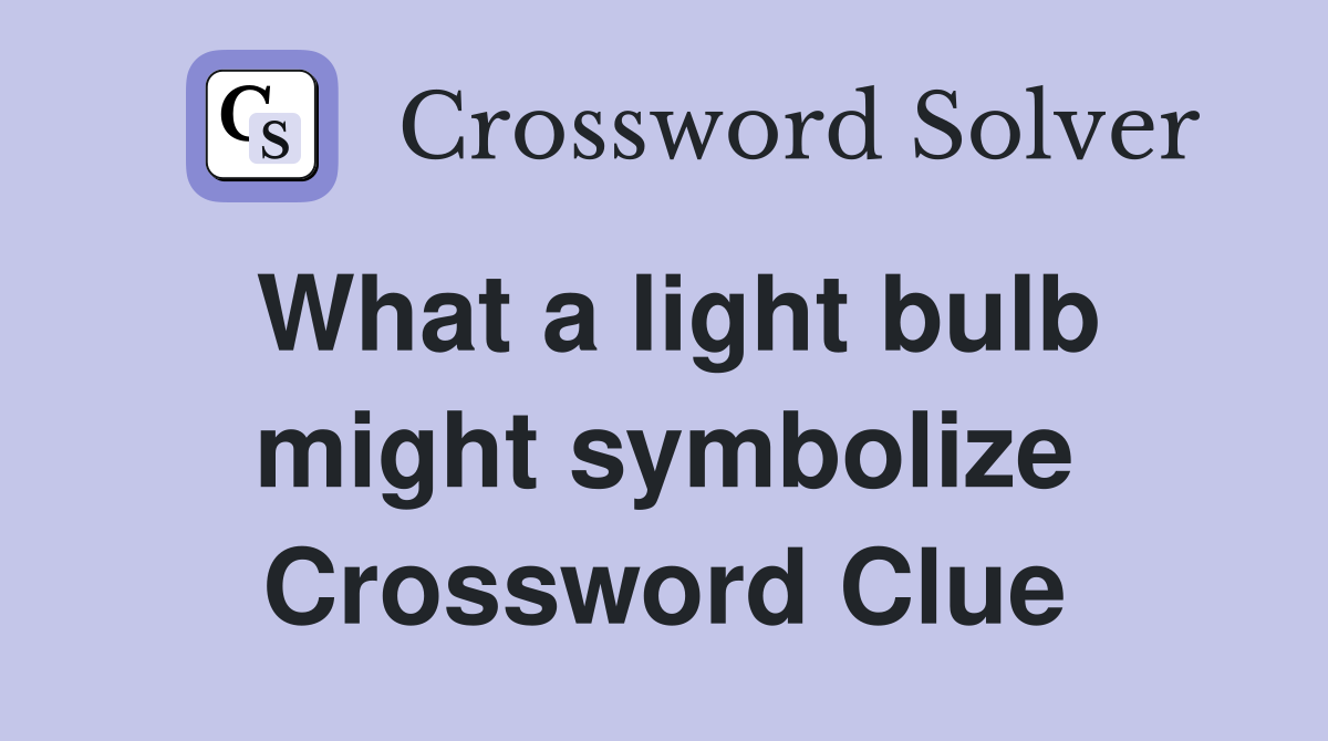 What a light bulb might symbolize Crossword Clue