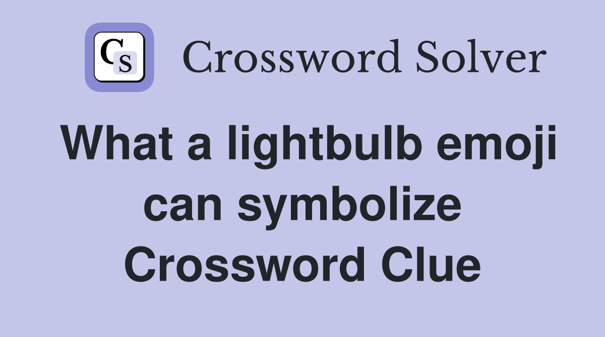 What a lightbulb emoji can symbolize Crossword Clue