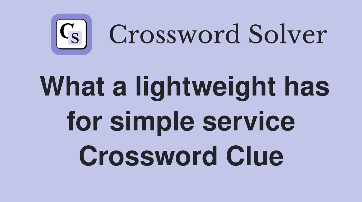 What a lightweight has for simple service Crossword Clue