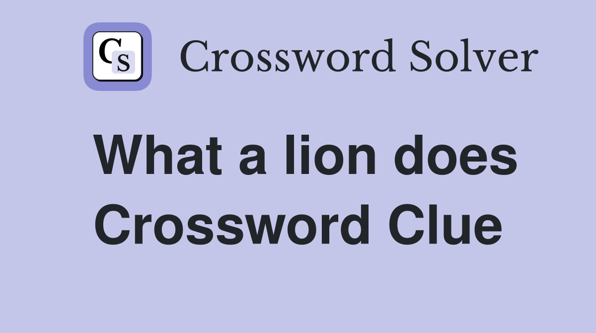 What a lion does Crossword Clue