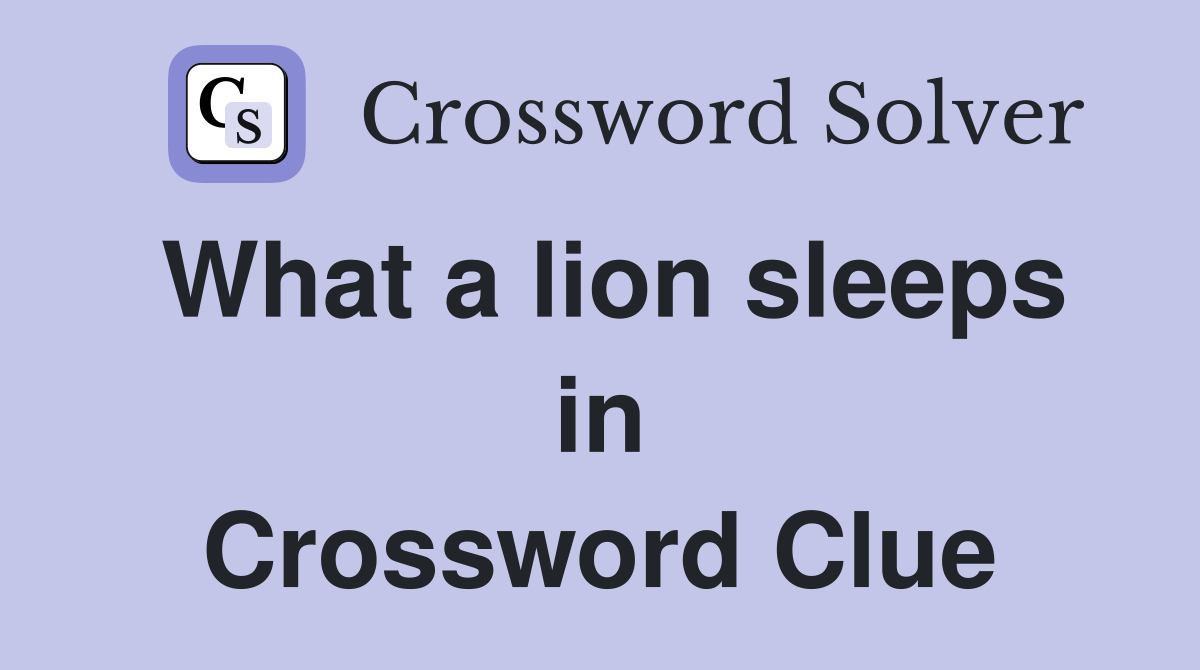 What a lion sleeps in Crossword Clue