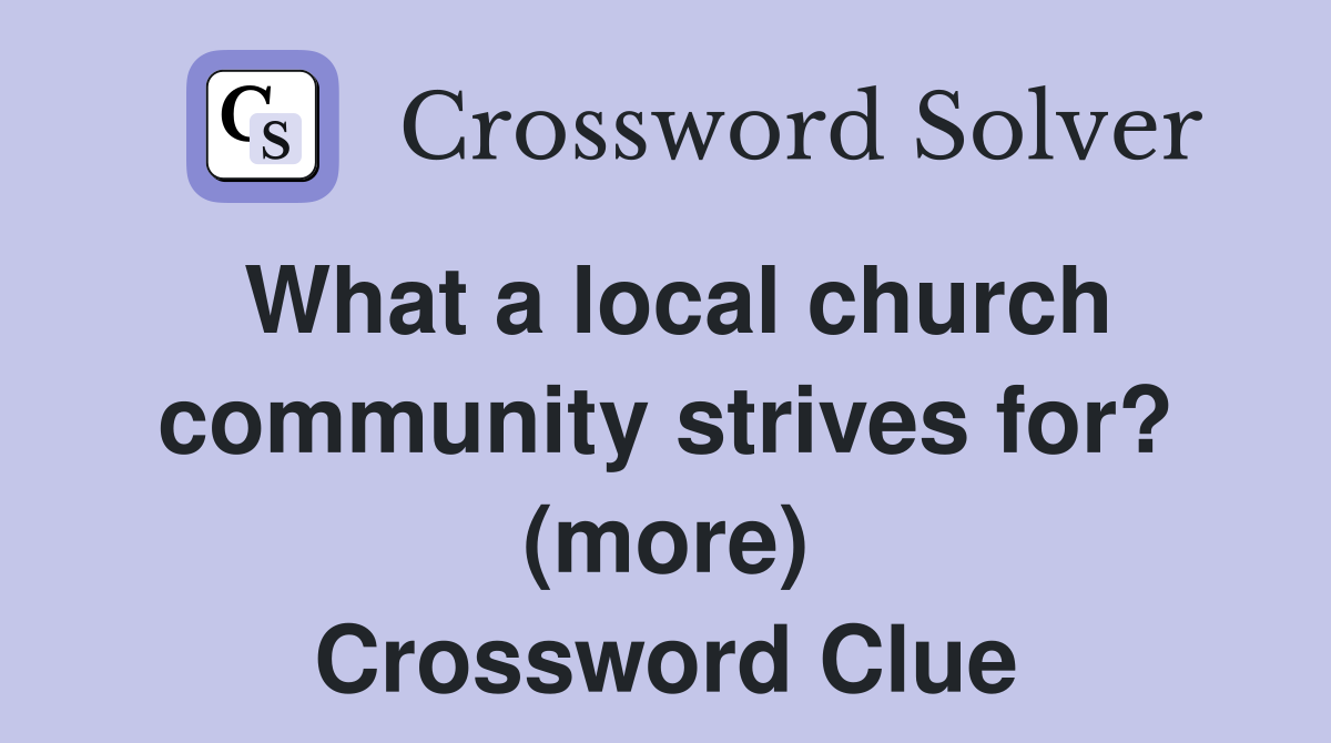 What a local church community strives for? (more) Crossword Clue