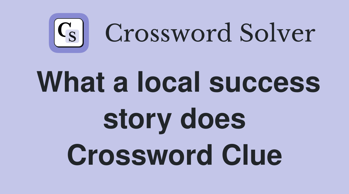 What a local success story does Crossword Clue