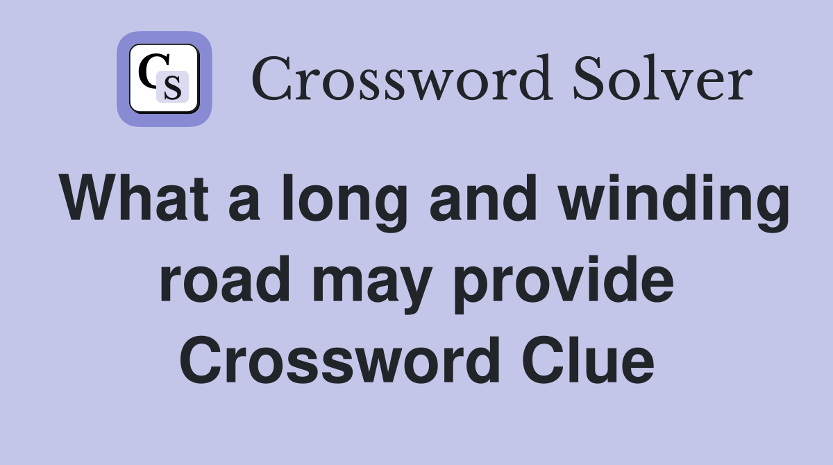 What a long and winding road may provide Crossword Clue