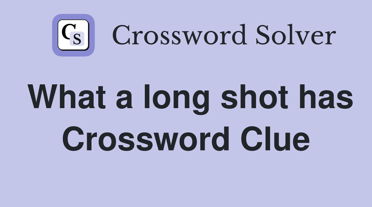What a long shot has Crossword Clue
