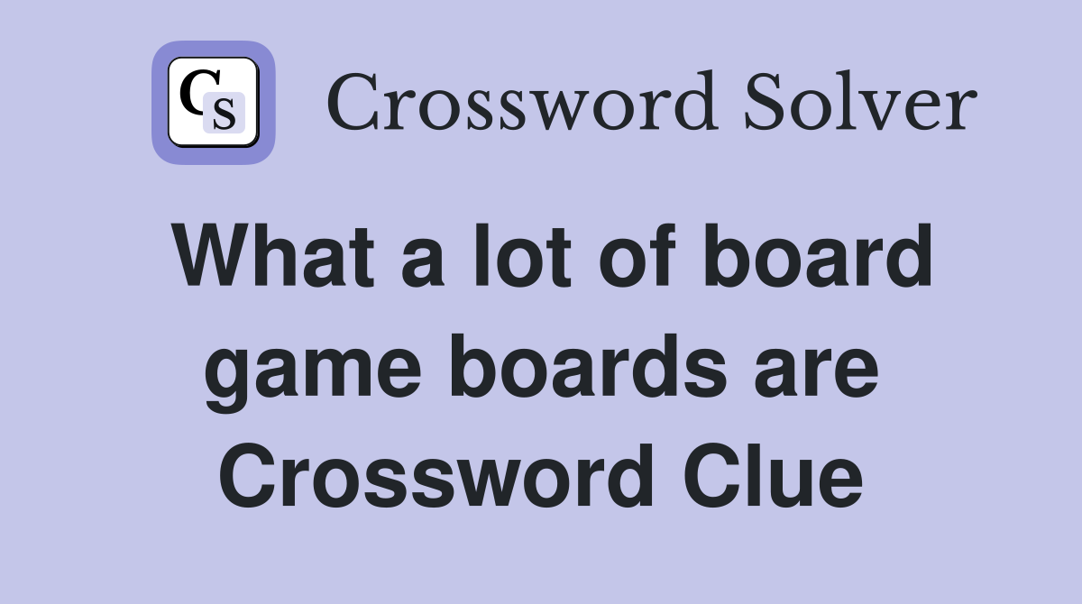 What a lot of board game boards are Crossword Clue