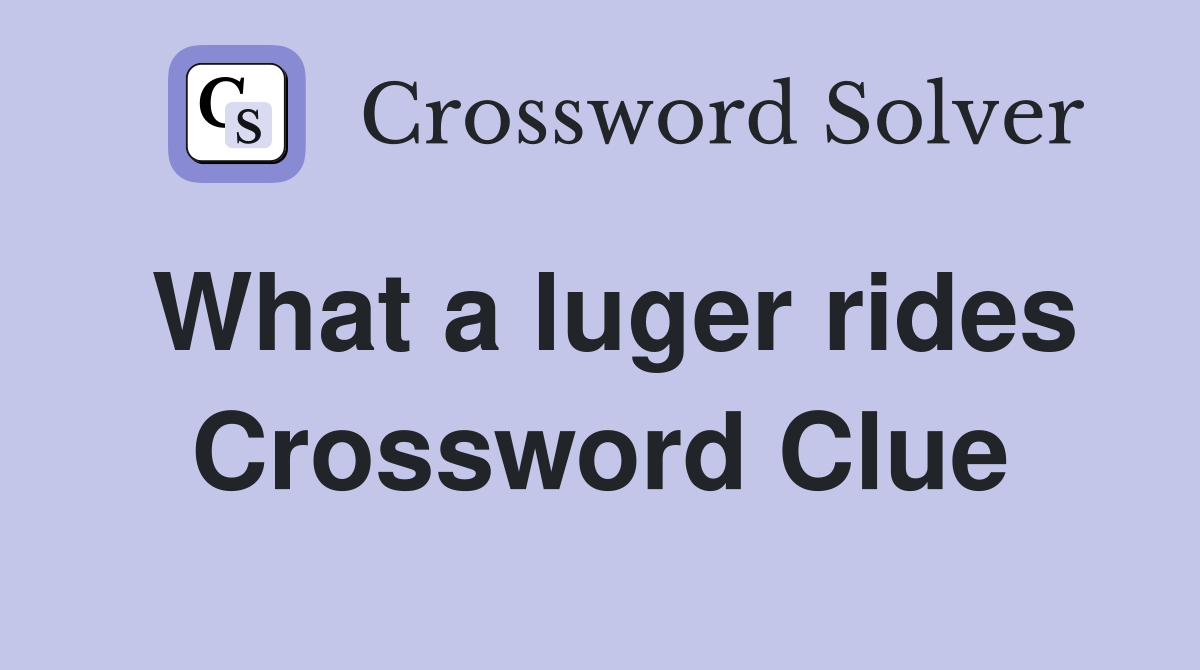 What a luger rides Crossword Clue