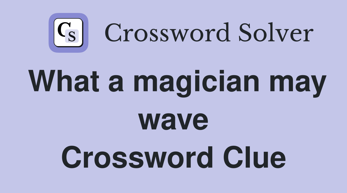 What a magician may wave Crossword Clue