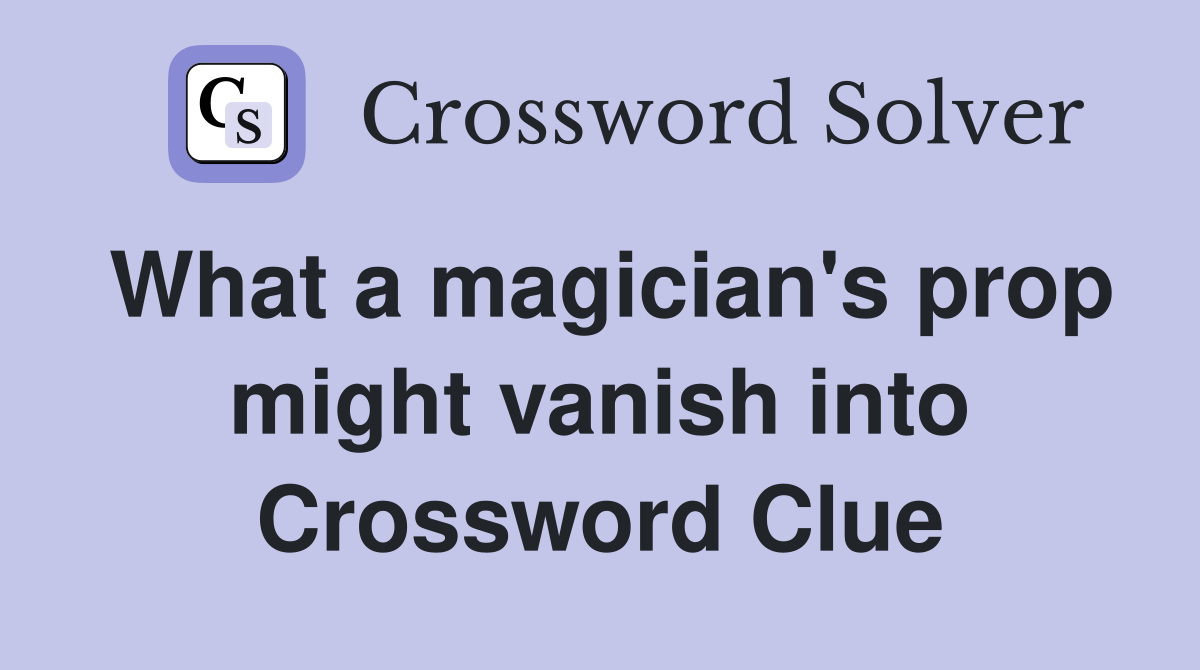 What a magician's prop might vanish into Crossword Clue