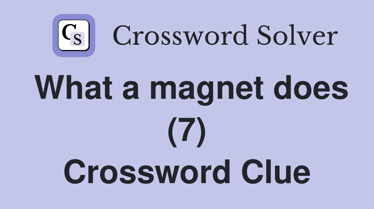 What a magnet does (7) Crossword Clue