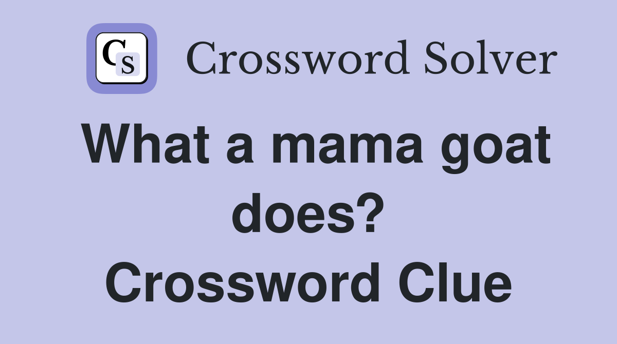 What a mama goat does? Crossword Clue