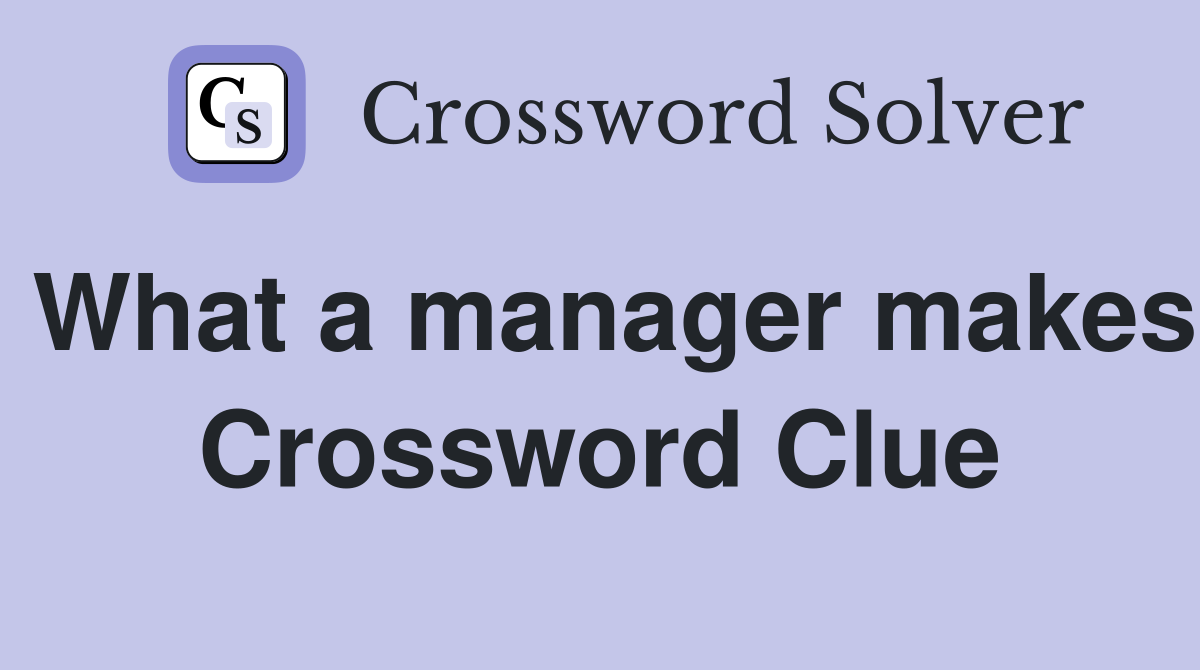 What a manager makes Crossword Clue