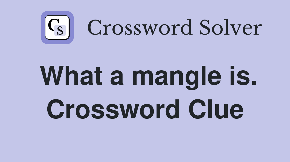 What a mangle is. Crossword Clue