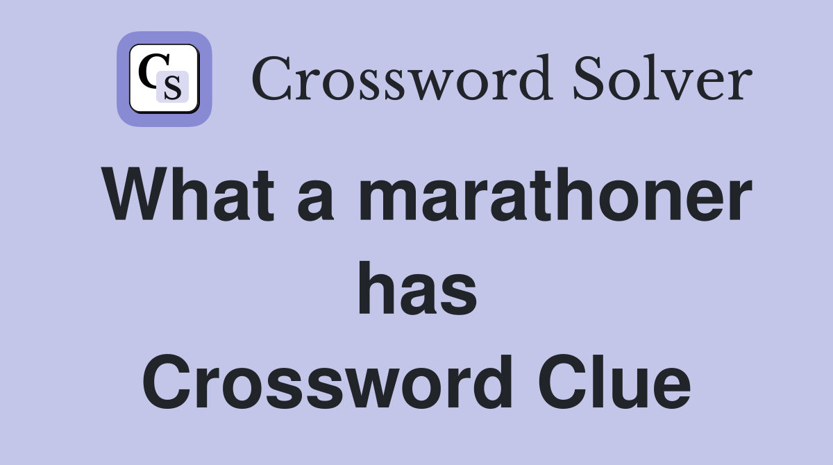 What a marathoner has Crossword Clue