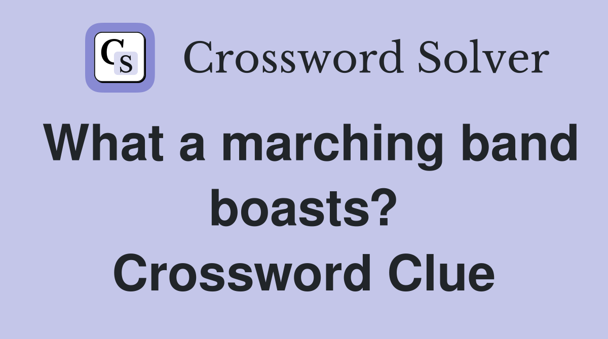 What a marching band boasts? Crossword Clue