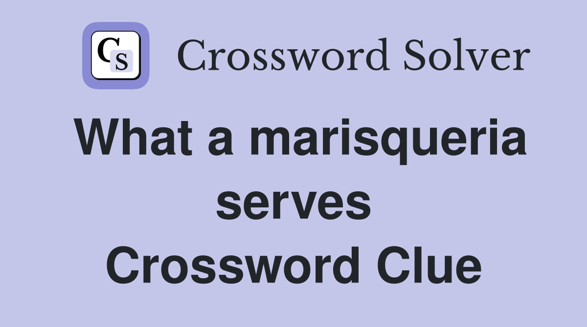 What a marisqueria serves Crossword Clue