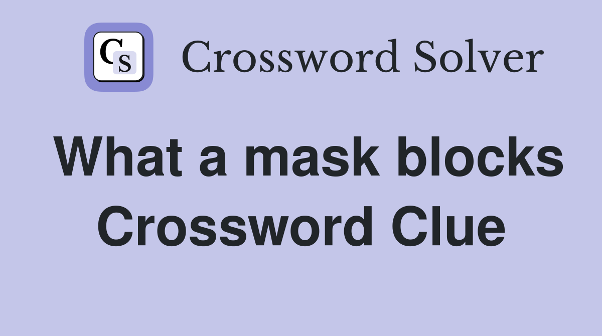 What a mask blocks Crossword Clue