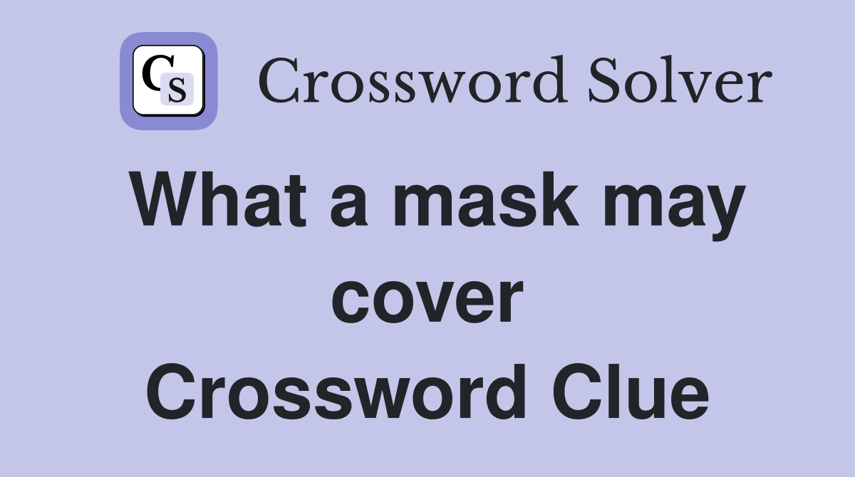 What a mask may cover Crossword Clue