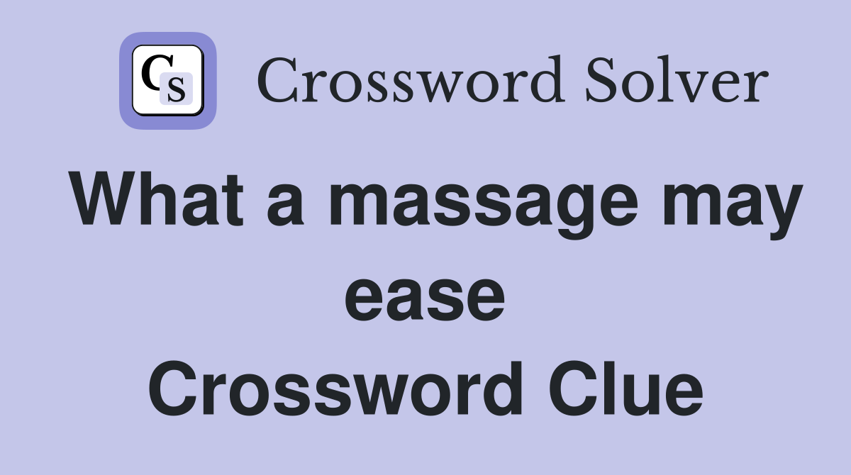 What a massage may ease Crossword Clue