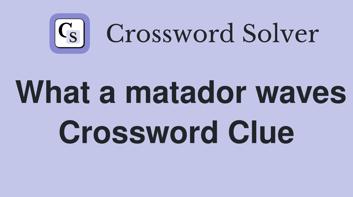 What a matador waves Crossword Clue