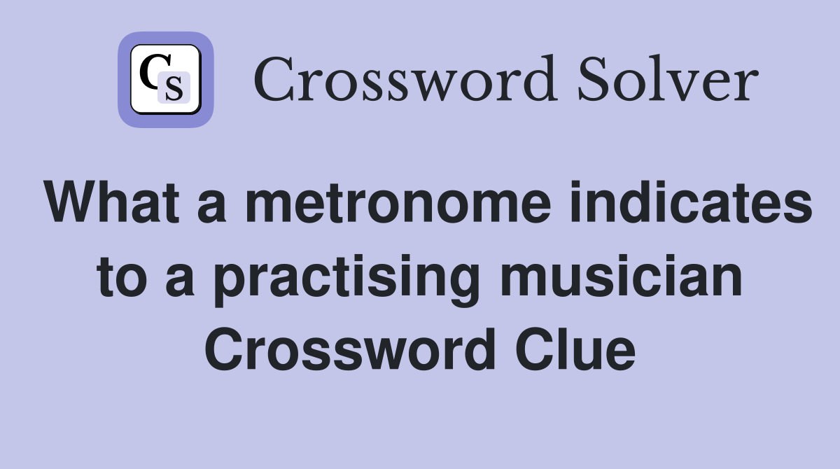 What a metronome indicates to a practising musician Crossword Clue