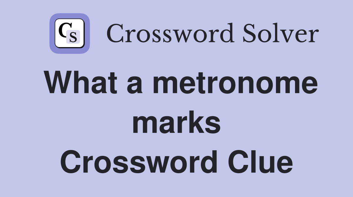 What a metronome marks Crossword Clue