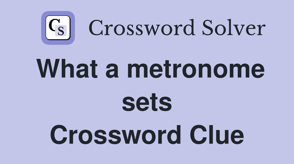 What a metronome sets Crossword Clue