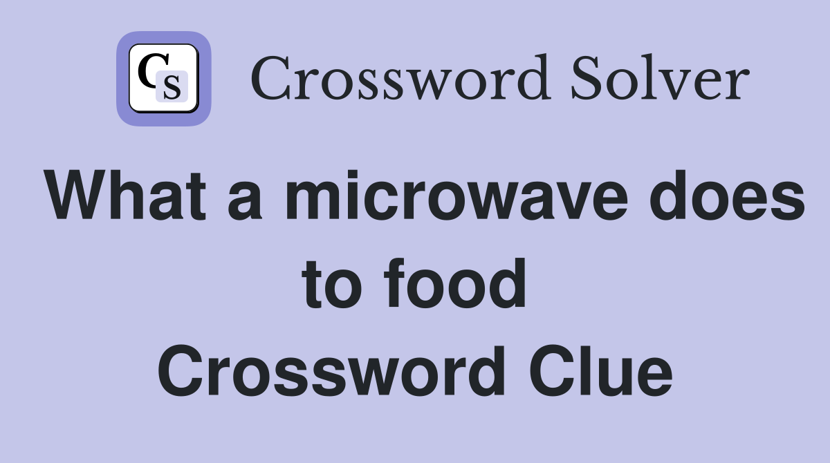 What a microwave does to food Crossword Clue