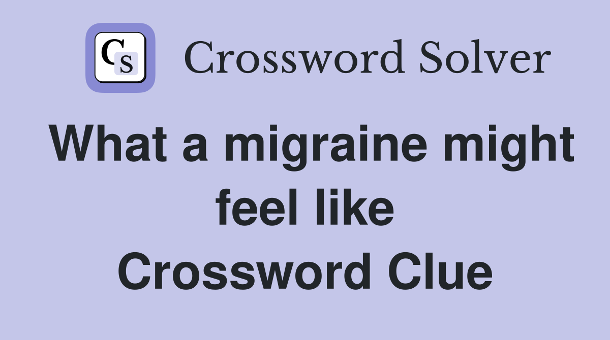 What a migraine might feel like Crossword Clue