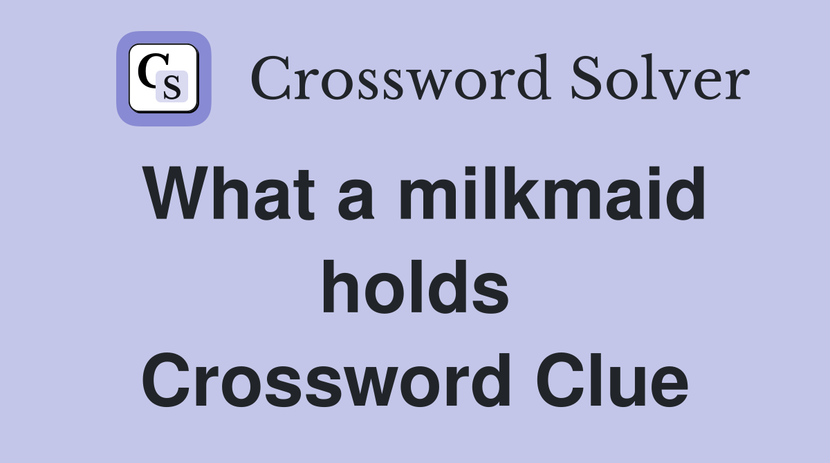 What a milkmaid holds Crossword Clue
