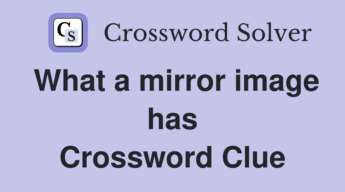 What a mirror image has Crossword Clue