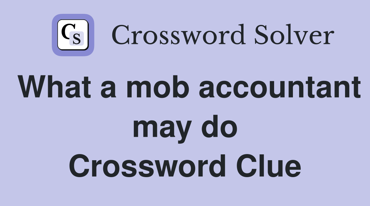 What a mob accountant may do Crossword Clue