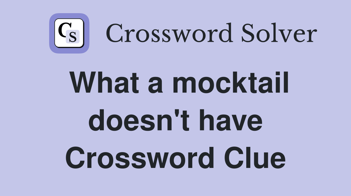 What a mocktail doesn't have Crossword Clue