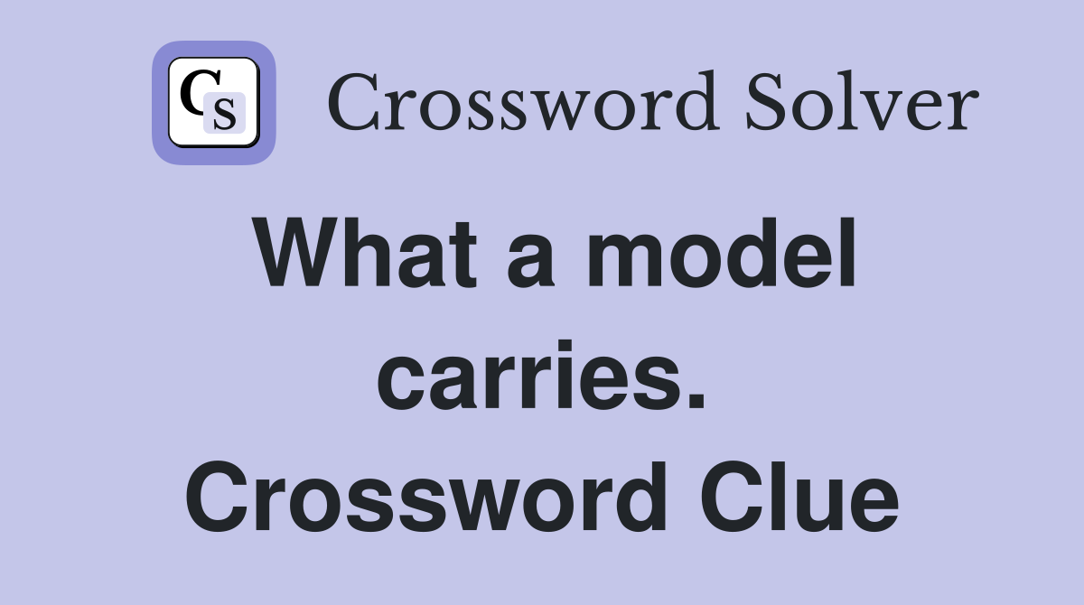 What a model carries. Crossword Clue