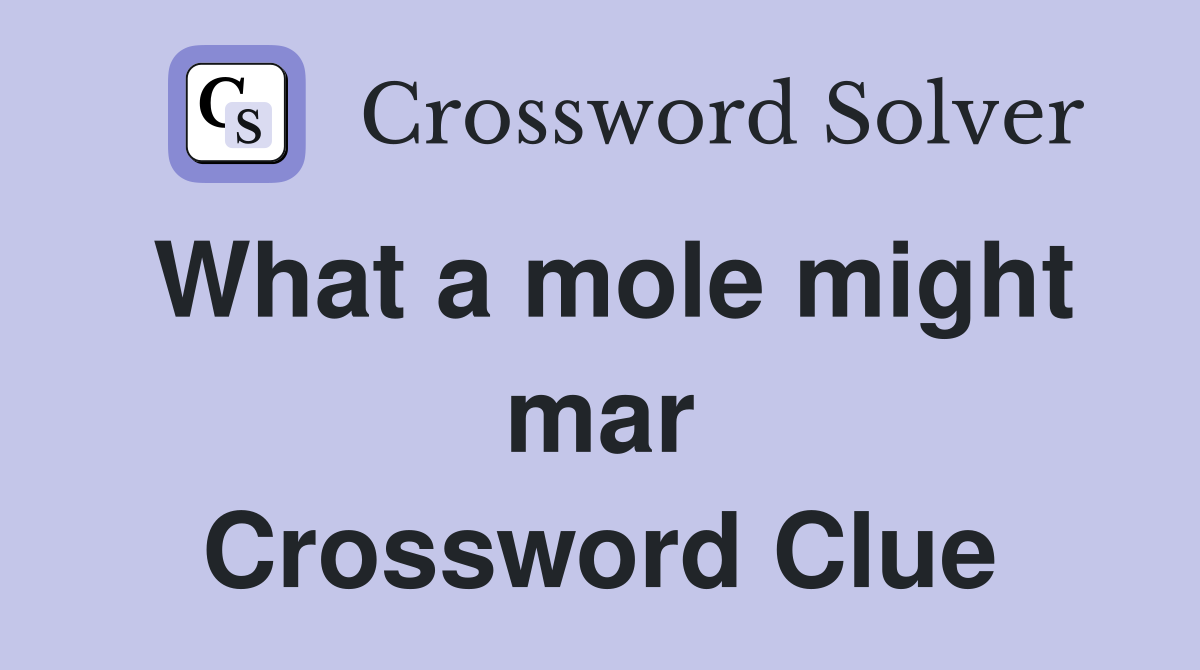 What a mole might mar Crossword Clue