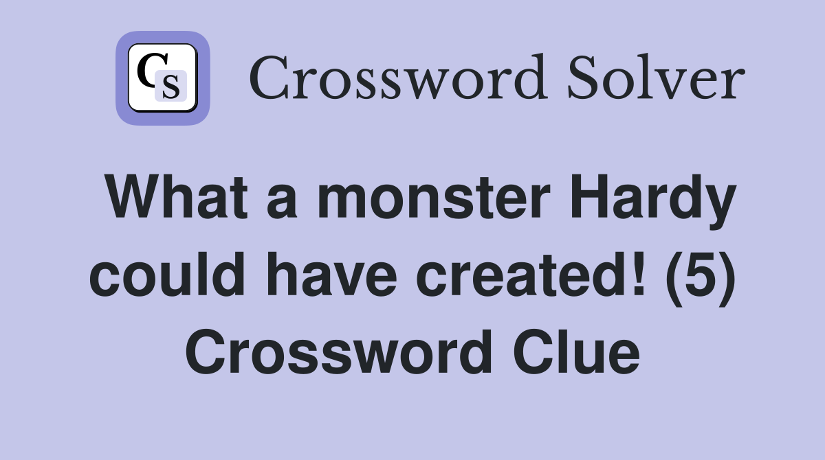 What a monster Hardy could have created! (5) Crossword Clue