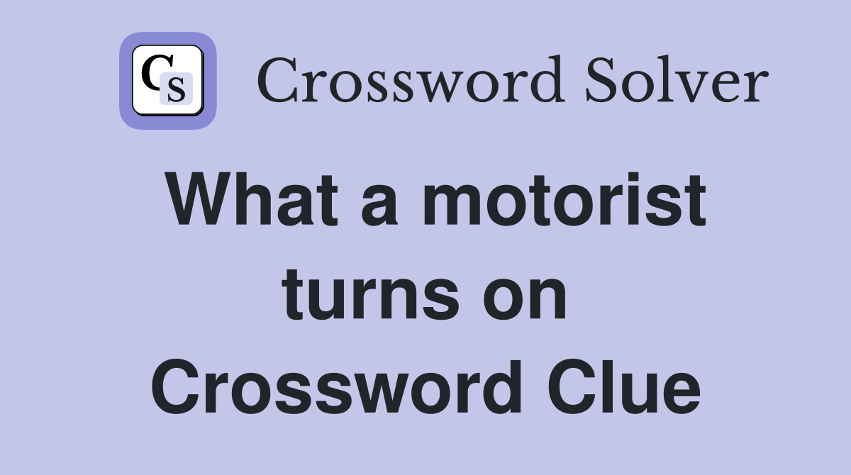 What a motorist turns on Crossword Clue