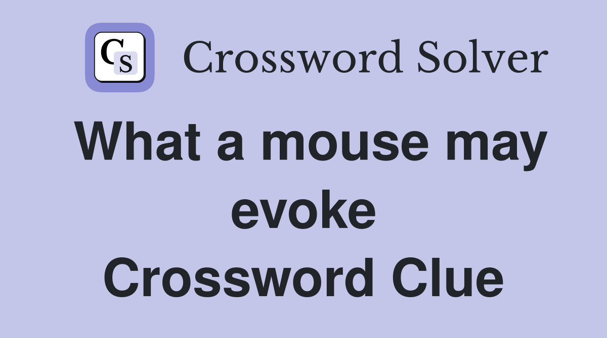 What a mouse may evoke Crossword Clue