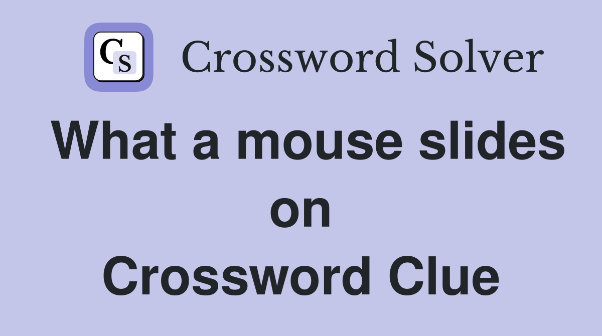What a mouse slides on Crossword Clue
