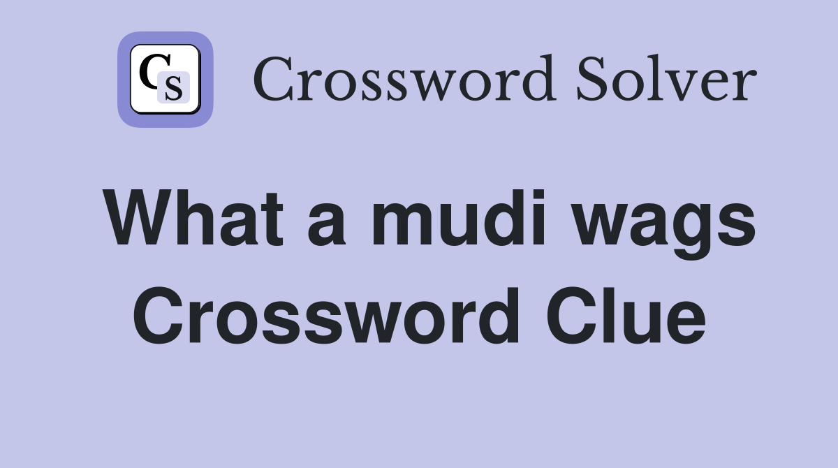 What a mudi wags Crossword Clue