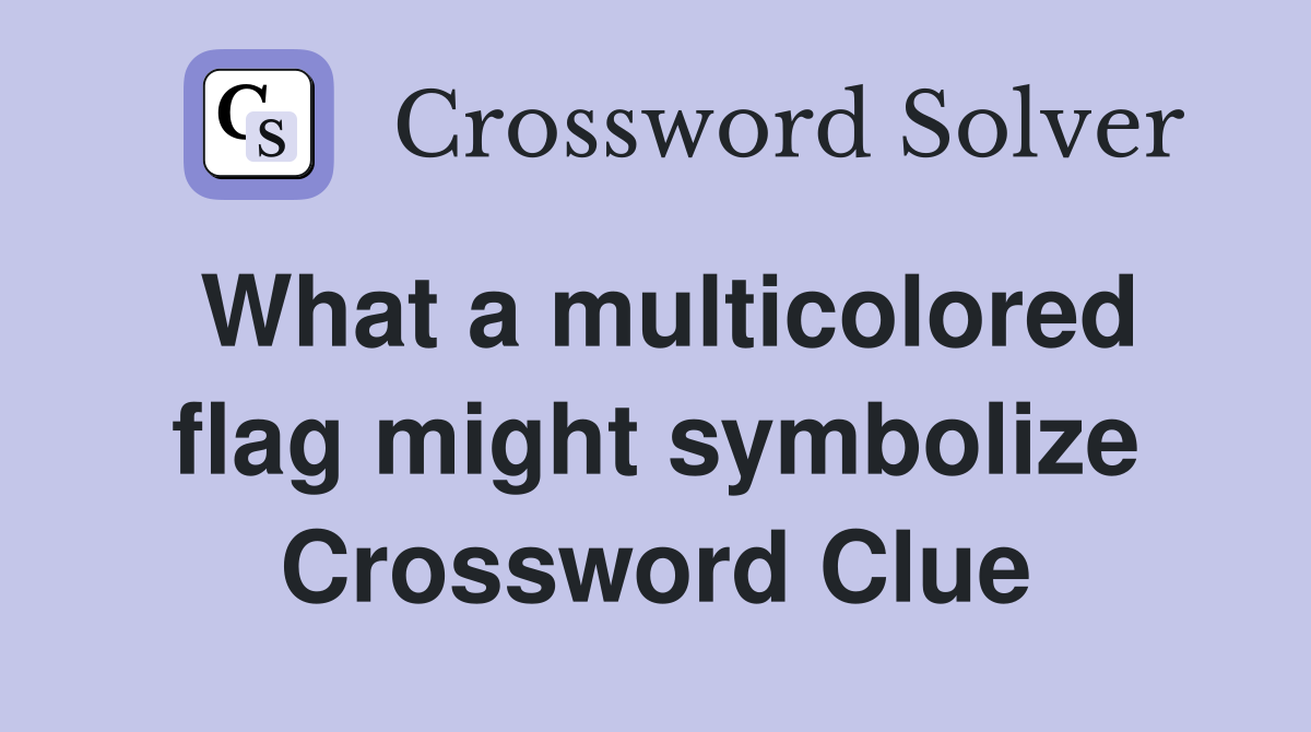 What a multicolored flag might symbolize Crossword Clue