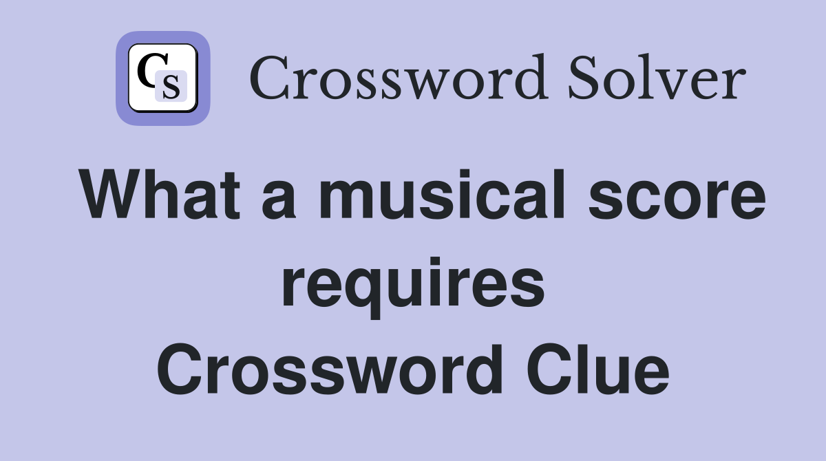 What a musical score requires Crossword Clue