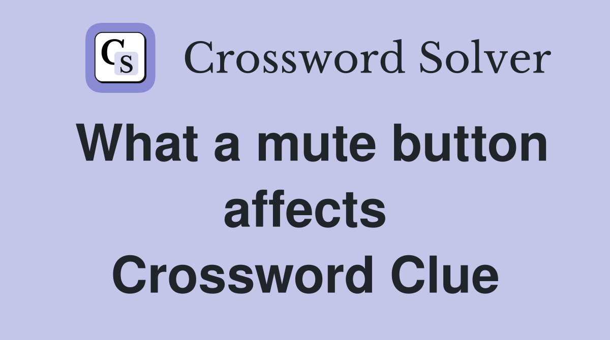 What a mute button affects Crossword Clue