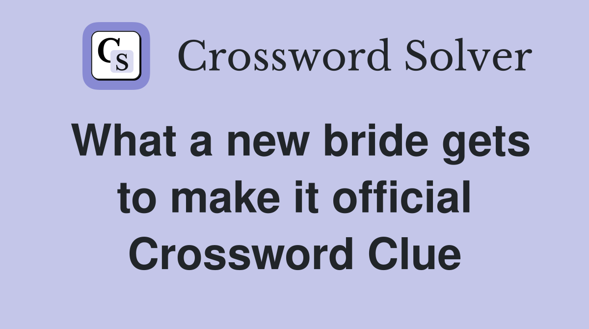 What a new bride gets to make it official Crossword Clue