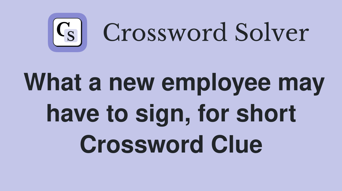 What a new employee may have to sign, for short Crossword Clue