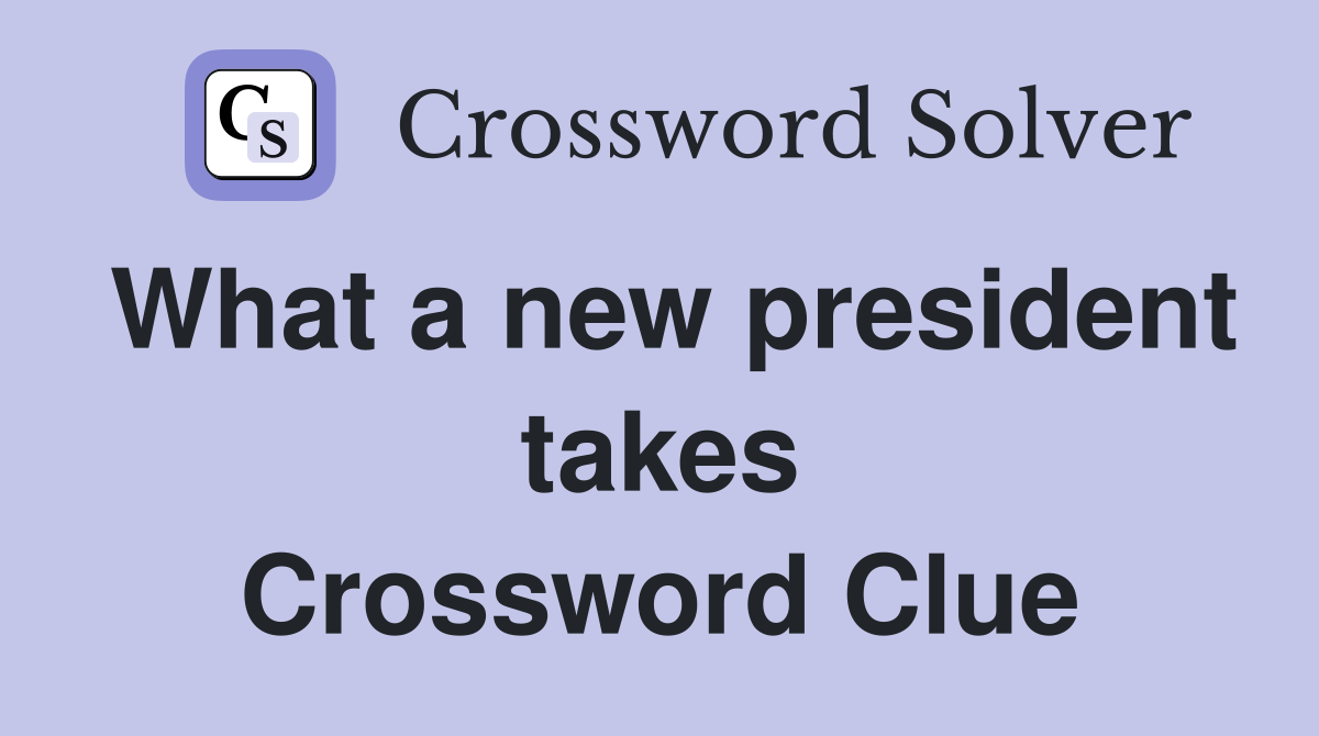 What a new president takes Crossword Clue