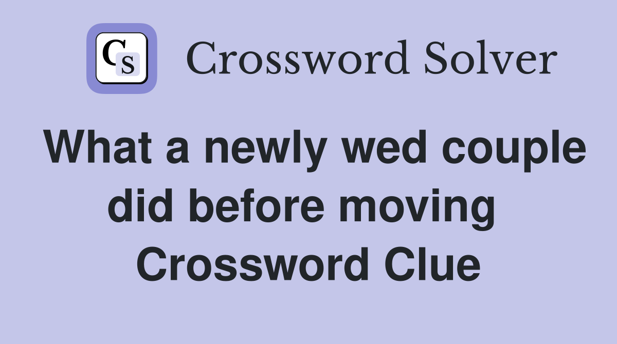 What a newly wed couple did before moving  Crossword Clue